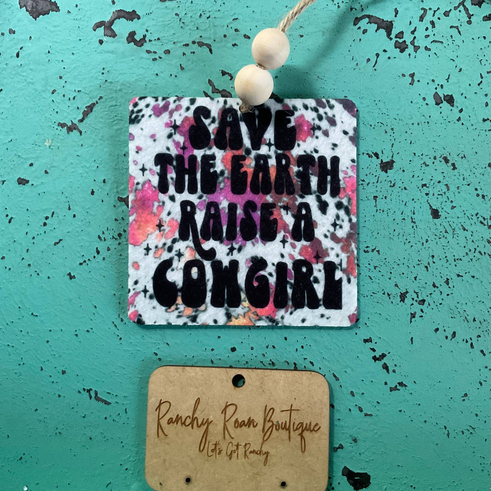 Save the Earth Raise a Cowgirl Freshie - Ranchy Roan Boutique 