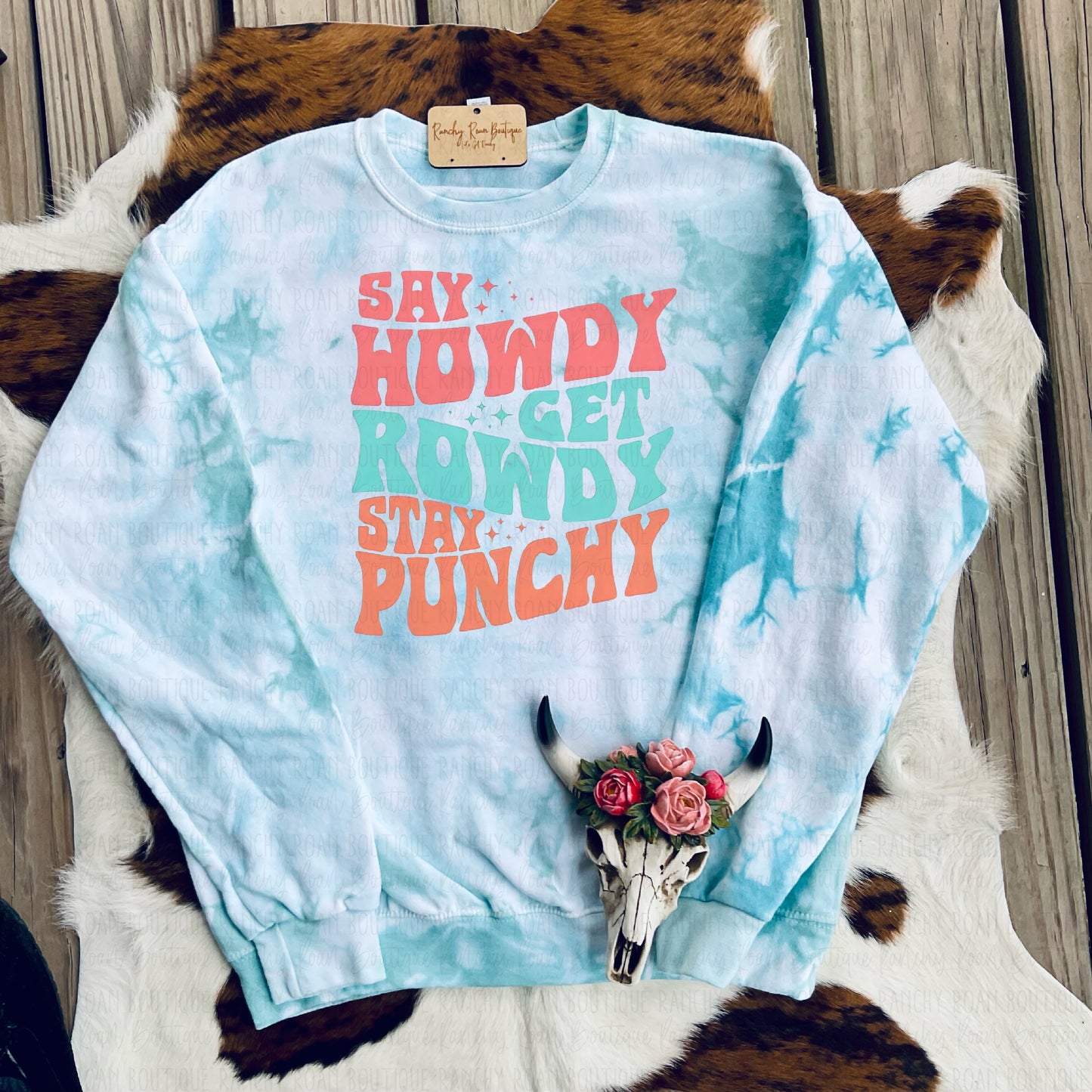 Say Howdy Get Rowdy Stay Punchy Sweatshirt - Ranchy Roan Boutique 