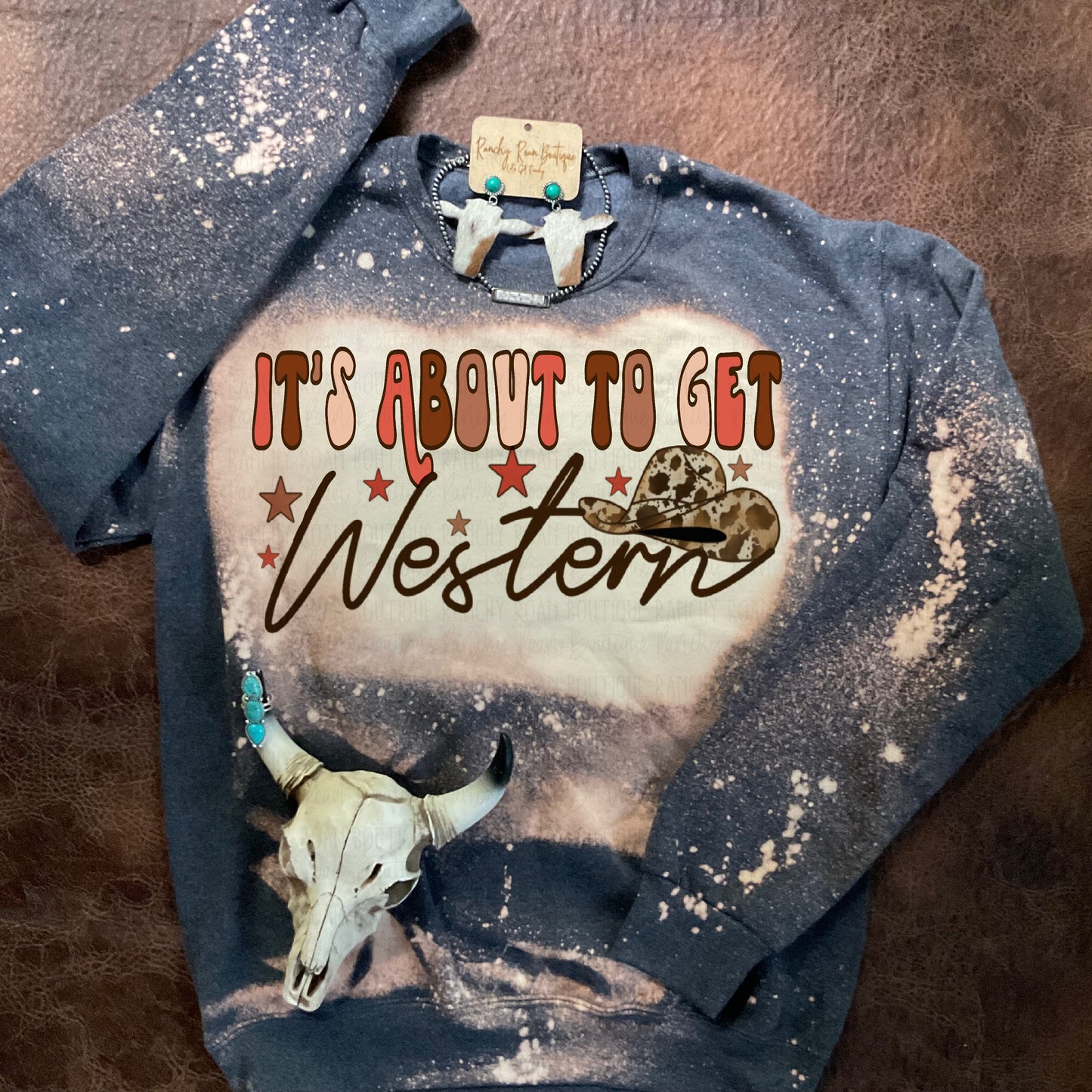 It’s About to Get Western Sweatshirt - Ranchy Roan Boutique 