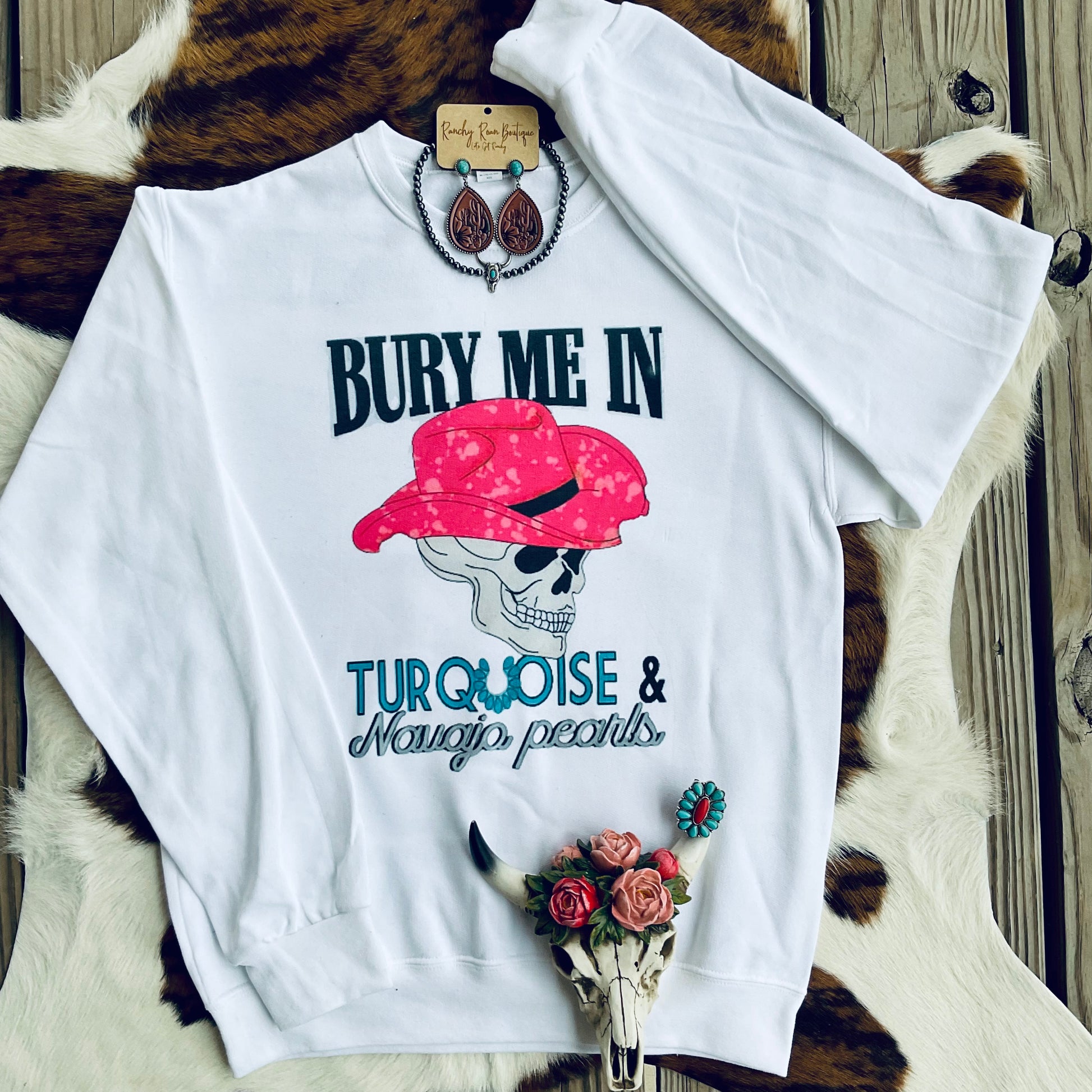 Bury me in Turquoise Sweatshirt - Ranchy Roan Boutique 